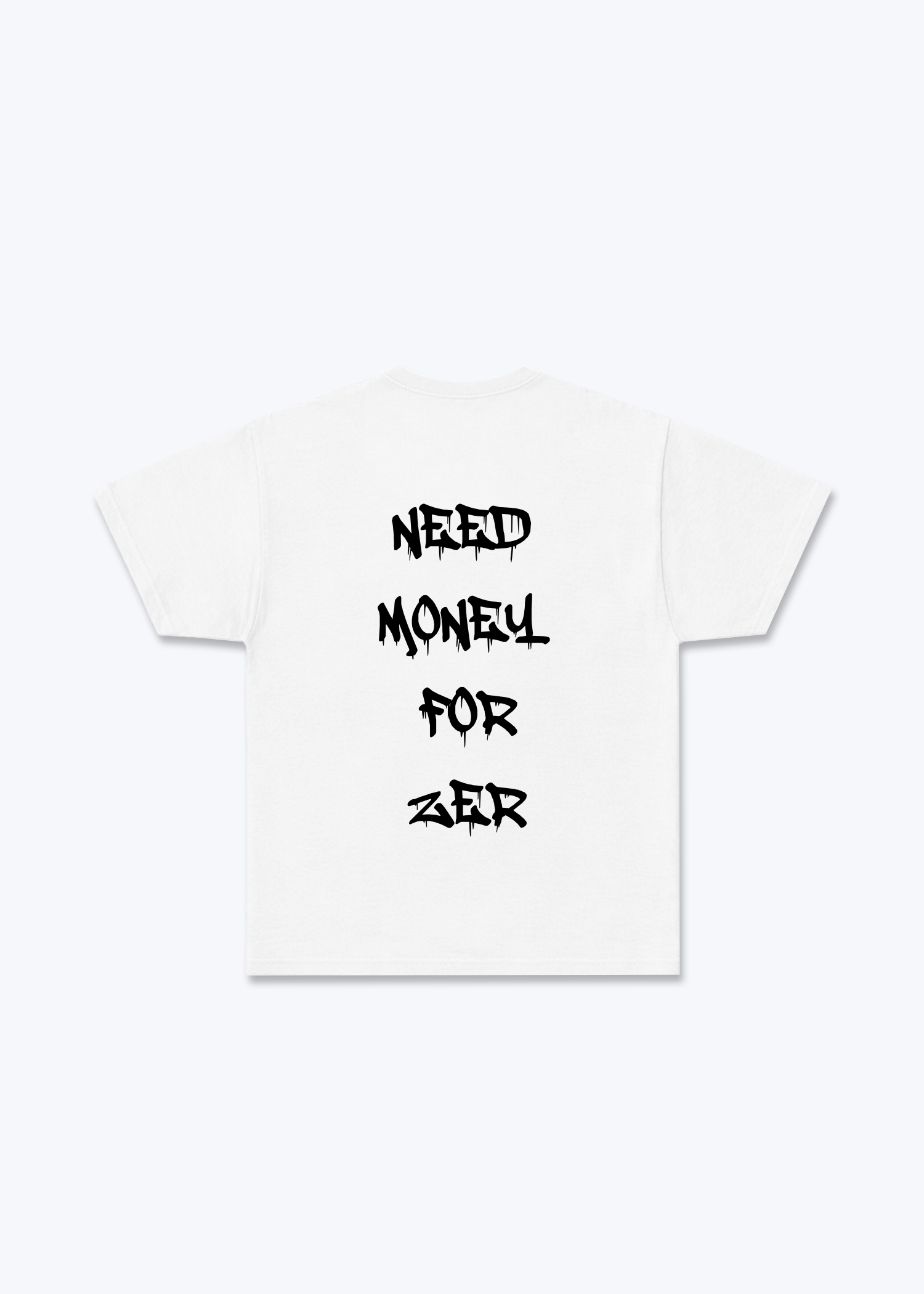 Need Money For Zêr T-Shirt - White Back (Designed)